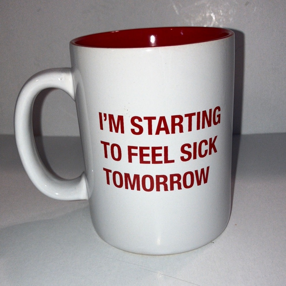 I’m Starting to Feel Sick Tomorrow White and Red Ceramic Mug